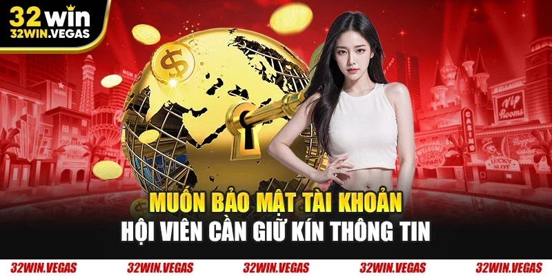 Muốn bảo mật tài khoản hội viên cần giữ kín thông tin 
