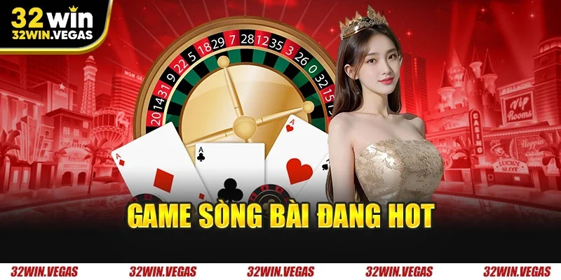 Game sòng bài đang hot