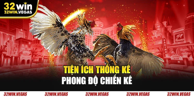 Tiện ích thống kê phong độ chiến kê