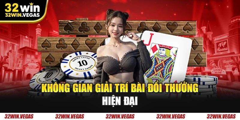Không gian giải trí bài đổi thưởng hiện đại